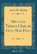 Men and Things I Saw, in Civil War Days (Classic Reprint)