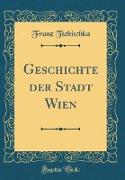 Geschichte der Stadt Wien (Classic Reprint)