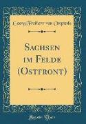 Sachsen im Felde (Ostfront) (Classic Reprint)
