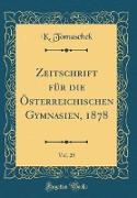 Zeitschrift für die Österreichischen Gymnasien, 1878, Vol. 29 (Classic Reprint)