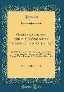 Gesetz-Sammlung für die Königlichen Preussischen Staaten 1870
