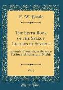 The Sixth Book of the Select Letters of Severus, Vol. 2