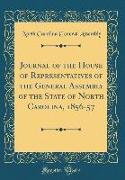 Journal of the House of Representatives of the General Assembly of the State of North Carolina, 1856-57 (Classic Reprint)