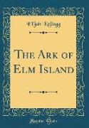 The Ark of Elm Island (Classic Reprint)