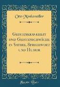 Geisteskrankheit und Geistesschwäche in Satire, Sprichwort und Humor (Classic Reprint)