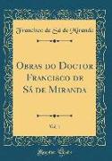 Obras do Doctor Francisco de Sá de Miranda, Vol. 1 (Classic Reprint)