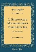 L'Espionnage Militaire Sous Napoléon Ier