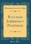 Estudios Jurídicos y Políticos (Classic Reprint)