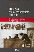 Quell'idea che ci era sembrata così bella. Da Berlinguer a Renzi, il lungo viaggio