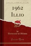 1962 Illio, Vol. 69 (Classic Reprint)
