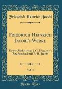 Friedrich Heinrich Jacobi's Werke, Vol. 4: Dritte Abtheilung, J. G. Hamann's Briefwechsel Mit F. H. Jacobi (Classic Reprint)