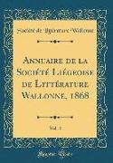 Annuaire de la Société Liégeoise de Littérature Wallonne, 1868, Vol. 4 (Classic Reprint)