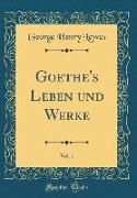 Goethe's Leben Und Werke, Vol. 1 (Classic Reprint)