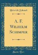 A. F. Wilhelm Schimper (Classic Reprint)