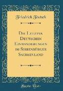 Die Letzten Deutschen Einwanderungen Im Siebenbürger Sachsenland (Classic Reprint)