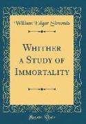 Whither a Study of Immortality (Classic Reprint)