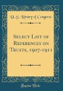 Select List of References on Trusts, 1907-1911 (Classic Reprint)