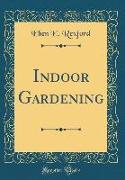 Indoor Gardening (Classic Reprint)