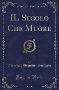 IL Secolo Che Muore, Vol. 3 (Classic Reprint)
