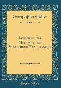 Lieder in der Mundart des Salzburger-Flachlandes (Classic Reprint)