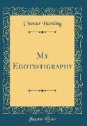 My Egotistigraphy (Classic Reprint)