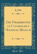 Die Völkerkunde im Ungarischen National-Museum (Classic Reprint)