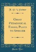 Great Pedagogical Essays, Plato to Spencer (Classic Reprint)