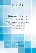 Bericht Über die Leistungen in der Pflanzengeographie Während des Jahres 1843 (Classic Reprint)