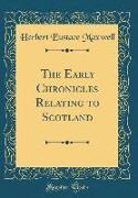 The Early Chronicles Relating to Scotland (Classic Reprint)