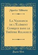 La Naissance de l'Élément Comique dans le Théâtre Religieux (Classic Reprint)