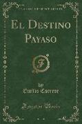El Destino Payaso (Classic Reprint)