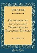 Die Anfechtung Letztwilliger Verfügungen im Deutschen Entwurf (Classic Reprint)