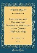 Geschichte des Ungarischen Insurrectionskrieges in den Jahren 1848 und 1849, Vol. 2 (Classic Reprint)