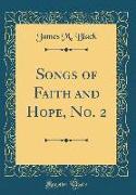 Songs of Faith and Hope, No. 2 (Classic Reprint)