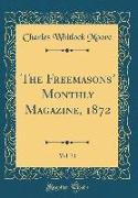 The Freemasons' Monthly Magazine, 1872, Vol. 31 (Classic Reprint)