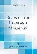 Birds of the Loch and Mountain (Classic Reprint)