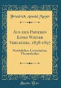Aus den Papieren Eines Wiener Verlegers, 1858-1897