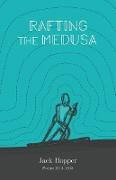 Rafting the Medusa: Poems 2013-2018