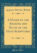 A Guide to the Reading and Study of the Holy Scriptures (Classic Reprint)