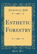 Esthetic Forestry (Classic Reprint)