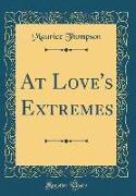 At Love's Extremes (Classic Reprint)