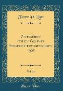 Zeitschrift für die Gesamte Strafrechtswissenschaft, 1908, Vol. 28 (Classic Reprint)