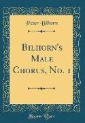 Bilhorn's Male Chorus, No. 1 (Classic Reprint)