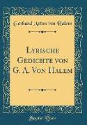 Lyrische Gedichte von G. A. Von Halem (Classic Reprint)