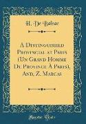 A Distinguished Provincial at Paris (Un Grand Homme De Province À Paris), And, Z. Marcas (Classic Reprint)