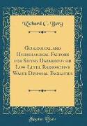 Geological and Hydrological Factors for Siting Hazardous or Low-Level Radioactive Waste Disposal Facilities (Classic Reprint)