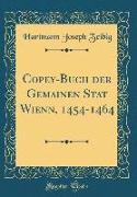 Copey-Buch der Gemainen Stat Wienn, 1454-1464 (Classic Reprint)