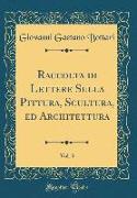 Raccolta di Lettere Sulla Pittura, Scultura, ed Architettura, Vol. 3 (Classic Reprint)