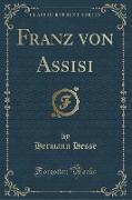 Franz von Assisi (Classic Reprint)