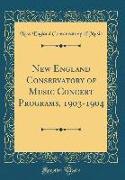 New England Conservatory of Music Concert Programs, 1903-1904 (Classic Reprint)
